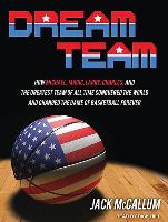 Dream Team: How Michael, Magic, Larry, Charles, and the Greatest Team of All Time Conquered the World and Changed the Game of Bask