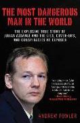 The Most Dangerous Man in the World: The Explosive True Story of the Lies, Cover-Ups, and Conspiracies He Exposed