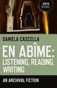 En Abime: Listening, Reading, Writing: An Archival Fiction