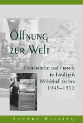 Öffnung zur Welt - Einheimische und Fremde im Landkreis Mühldorf am Inn 1945-1952