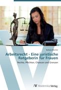 Arbeitsrecht - Eine juristische Ratgeberin für Frauen