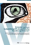 Ernesto Laclaus Subjektbegriff als politische Handlungstheorie?