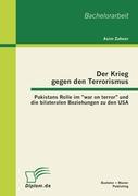 Der Krieg gegen den Terrorismus: Pakistans Rolle im "war on terror" und die bilateralen Beziehungen zu den USA