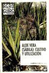 Aloe vera, sábila : cultivo y utilización