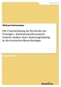 Die Unternehmung im Netzwerk von Verträgen - Institutionentheoretisch basierte Analyse einer Existenzgründung in der deutschen Biotechnologie