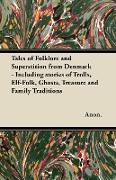 Tales of Folklore and Superstition from Denmark - Including stories of Trolls, Elf-Folk, Ghosts, Treasure and Family Traditions,Including stories of Trolls, Elf-Folk, Ghosts, Treasure and Family Traditions