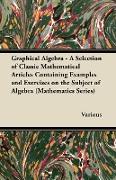 Graphical Algebra - A Selection of Classic Mathematical Articles Containing Examples and Exercises on the Subject of Algebra (Mathematics Series)