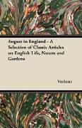 August in England - A Selection of Classic Articles on English Life, Nature and Gardens