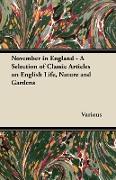 November in England - A Selection of Classic Articles on English Life, Nature and Gardens