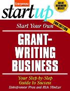 Start Your Own Grant Writing Business: Your Step-By-Step Guide to Success
