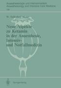 Neue Aspekte zu Ketamin in der Anaesthesie, Intensiv- und Notfallmedizin