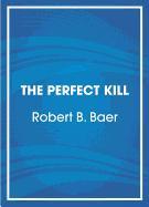 The Perfect Kill: The Rules for Modern Assassination