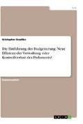 Die Einführung der Budgetierung: Neue Effizienz der Verwaltung oder Kontrollverlust des Parlaments?