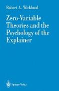 Zero-Variable Theories and the Psychology of the Explainer