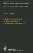 Eigentum, Enteignung und Entschädigung im geltenden Völkerrecht / Property, Expropriation and Compensation in Current International Law