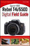 Canon EOS Rebel T4i/650D Digital Field Guide