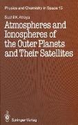 Atmospheres and Ionospheres of the Outer Planets and Their Satellites