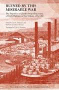 Ruined by This Miserable War: The Dispatches of Charles Prosper Fauconnet, a French Diplomat in New Orleans, 1863-1868