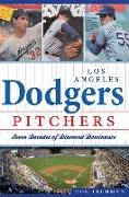 Los Angeles Dodgers Pitchers:: Seven Decades of Diamond Dominance