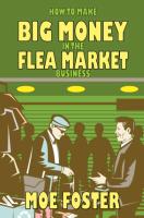 How to Make Big Money in the Flea Market Business