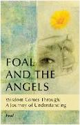 Foal and the Angels: Wisdom Comes Through: A Journey of Understanding