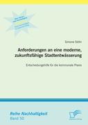 Anforderungen an eine moderne, zukunftsfähige Stadtentwässerung: Entscheidungshilfe für die kommunale Praxis