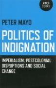 Politics of Indignation - : Imperialism, Postcolonial Disruptions and Social Change.