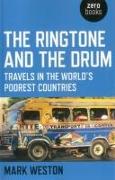 Ringtone and the Drum, The - Travels in the World`s Poorest Countries
