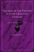 The Idea of the Theater in Latin Christian Thought