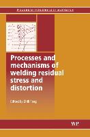 Processes and Mechanisms of Welding Residual Stress and Distortion