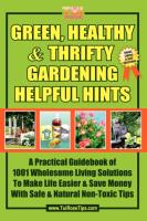 Green, Healthy & Thrifty Gardening Helpful Hints: A Practical Guidebook of 1001 Wholesome Living Solutions to Make Life Easier & Save Money with Safe