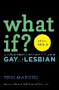 What If?: Answers to Questions about What It Means to Be Gay and Lesbian