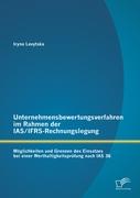 Unternehmensbewertungsverfahren im Rahmen der IAS/IFRS-Rechnungslegung: Möglichkeiten und Grenzen des Einsatzes bei einer Werthaltigkeitsprüfung nach IAS 36