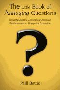 The Little Book of Annoying Questions: Understanding the Coming New American Revolution and an Unexpected Generation