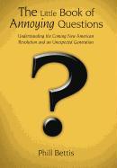 The Little Book of Annoying Questions: Understanding the Coming New American Revolution and an Unexpected Generation