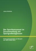 Der Sportkonsument im Zusammenhang mit Sportgroßereignissen: Verbraucherverhalten am Beispiel der UEFA EURO 2012