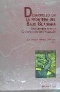 Desarrollo en la frontera del bajo Guadiana : documentos para la cooperación luso-andaluza
