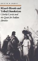 Mixed-Bloods and Tribal Dissolution: Charles Curtis and the Quest for Indian Identity