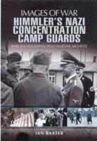 Himmler's Nazi Concentration Camp Guards: Images of War