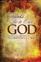 Thanks Be to Our God: A 15 Minute Celebration of Thanksgiving and Praise