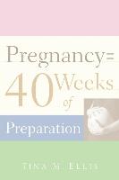 Pregnancy = 40 Weeks of Preparation