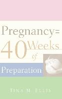 Pregnancy = 40 Weeks of Preparation