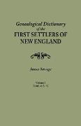 Genealogical Dictionary of the First Settlers of New England, Showing Three Generations of Those Who Came Before May, 1692. in Four Volumes. Volume I