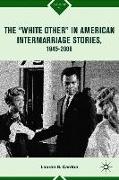 The "White Other" in American Intermarriage Stories, 1945-2008