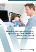 Gender Mainstreaming im Spannungsfeld zwischen Theorie und Praxis