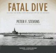 Fatal Dive: Solving the World War II Mystery of the USS Grunion