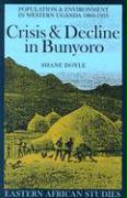 Crisis & Decline in Bunyoro: Population & Environment in Western Uganda 1860-1955