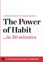 Summary: The Power of Habit ...in 30 Minutes - A Concise Summary of Charles Duhigg's Bestselling Book