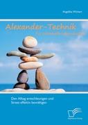 Alexander-Technik für individuelle Lebensqualität: Den Alltag entschleunigen und Stress effektiv bewältigen