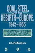 Coal, Steel, and the Rebirth of Europe, 1945 1955